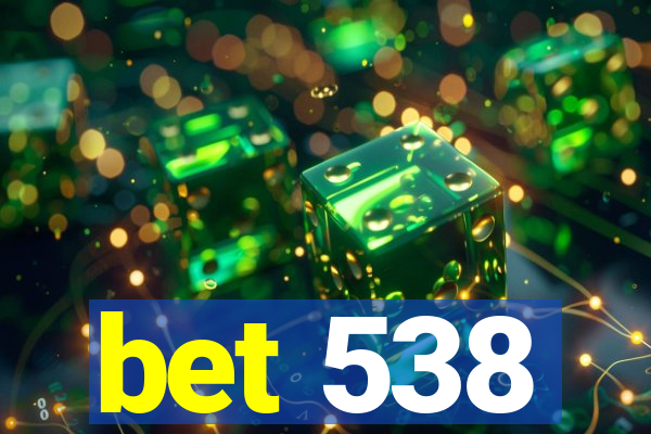 bet 538